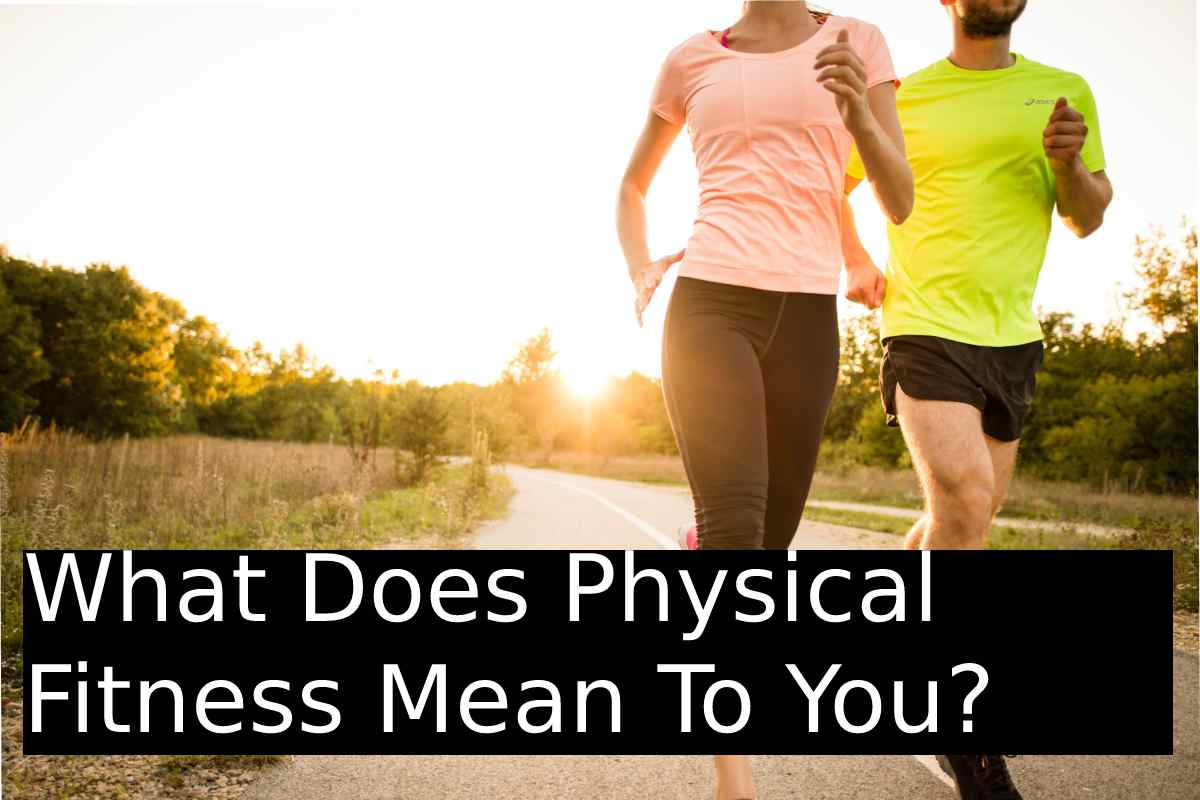 What Does Physical Fitness Mean To You 