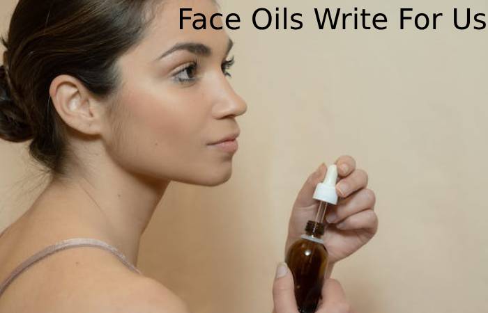 Face Oils Write For Us