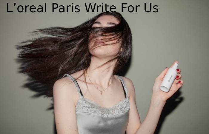L'oreal Paris Write For Us